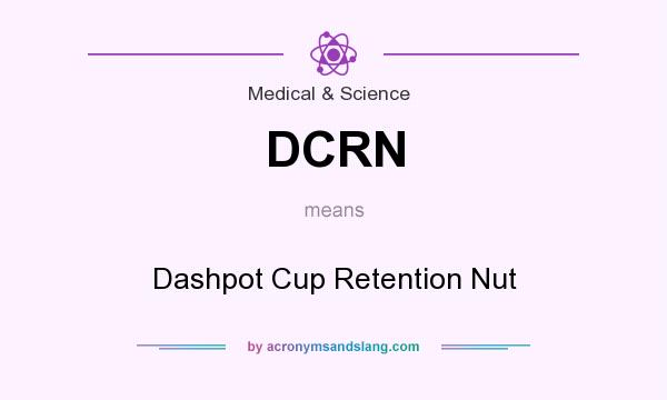 What does DCRN mean? It stands for Dashpot Cup Retention Nut