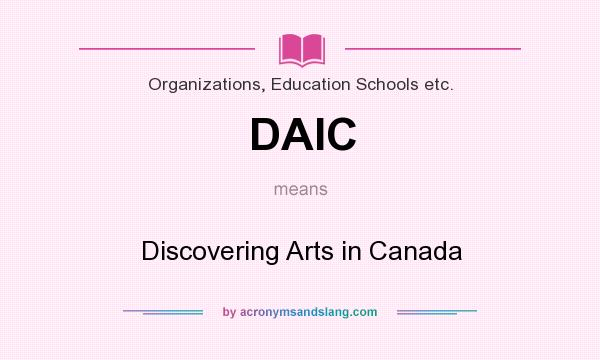 What does DAIC mean? It stands for Discovering Arts in Canada