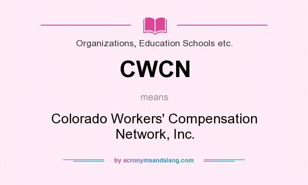 What does CWCN mean? It stands for Colorado Workers` Compensation Network, Inc.