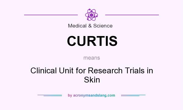 What does CURTIS mean? It stands for Clinical Unit for Research Trials in Skin