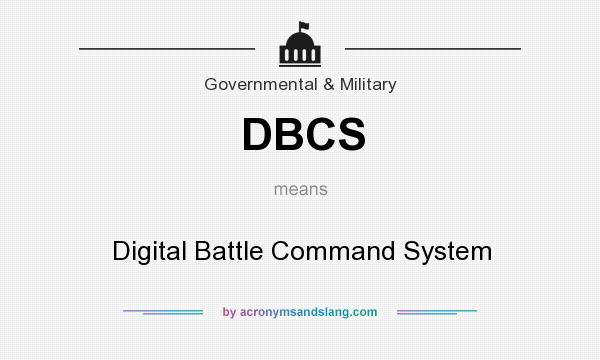 What does DBCS mean? It stands for Digital Battle Command System