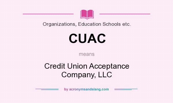 What does CUAC mean? It stands for Credit Union Acceptance Company, LLC