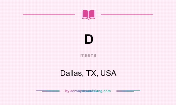 What does D mean? It stands for Dallas, TX, USA