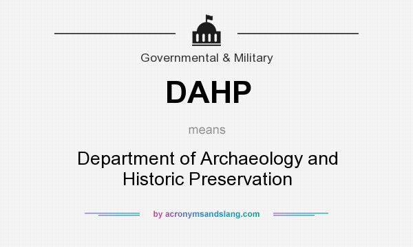 What does DAHP mean? It stands for Department of Archaeology and Historic Preservation