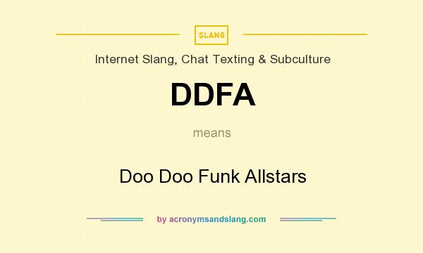 What does DDFA mean? It stands for Doo Doo Funk Allstars