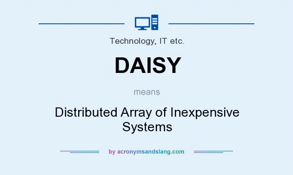 What does DAISY mean? It stands for Distributed Array of Inexpensive Systems
