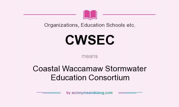 What does CWSEC mean? It stands for Coastal Waccamaw Stormwater Education Consortium