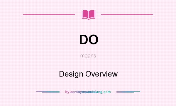 What does DO mean? It stands for Design Overview