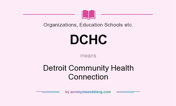 What does DCHC mean? It stands for Detroit Community Health Connection