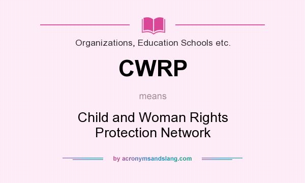 What does CWRP mean? It stands for Child and Woman Rights Protection Network