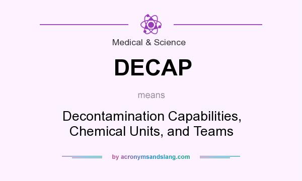 What does DECAP mean? It stands for Decontamination Capabilities, Chemical Units, and Teams