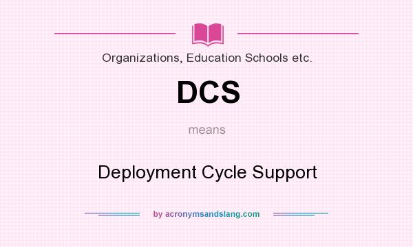 What does DCS mean? It stands for Deployment Cycle Support