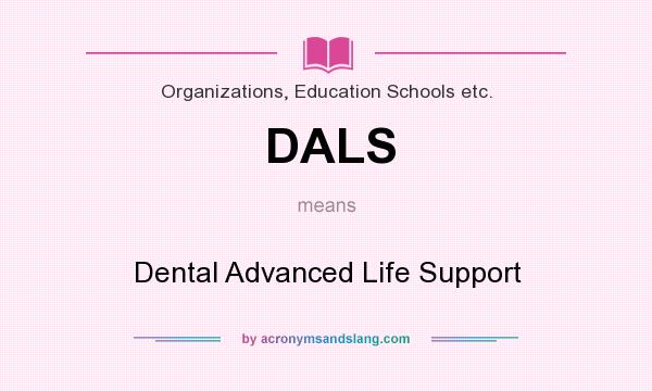 What does DALS mean? It stands for Dental Advanced Life Support