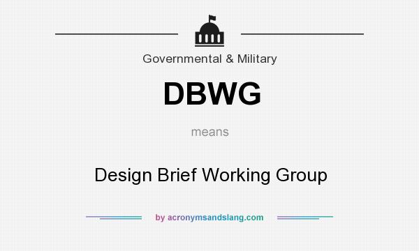 What does DBWG mean? It stands for Design Brief Working Group