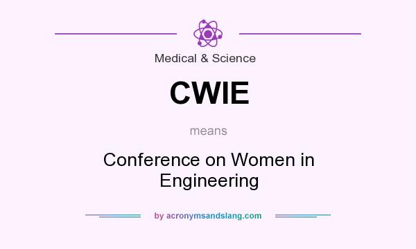 What does CWIE mean? It stands for Conference on Women in Engineering