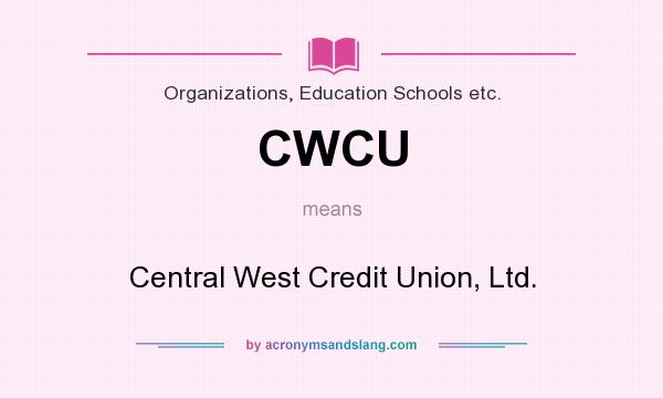 What does CWCU mean? It stands for Central West Credit Union, Ltd.