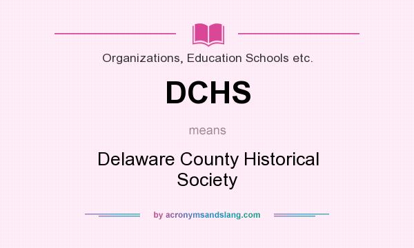 What does DCHS mean? It stands for Delaware County Historical Society