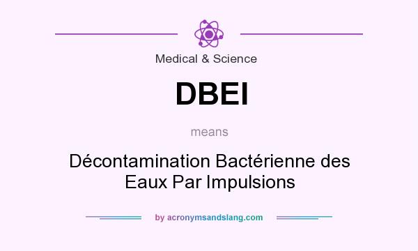 What does DBEI mean? It stands for Décontamination Bactérienne des Eaux Par Impulsions