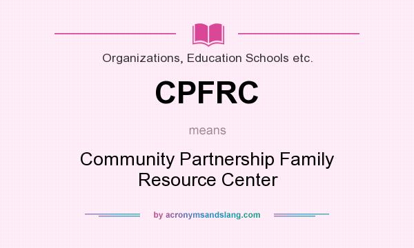 What does CPFRC mean? It stands for Community Partnership Family Resource Center