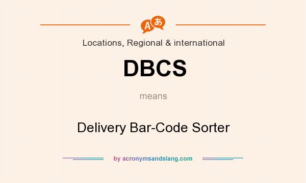 What does DBCS mean? It stands for Delivery Bar-Code Sorter