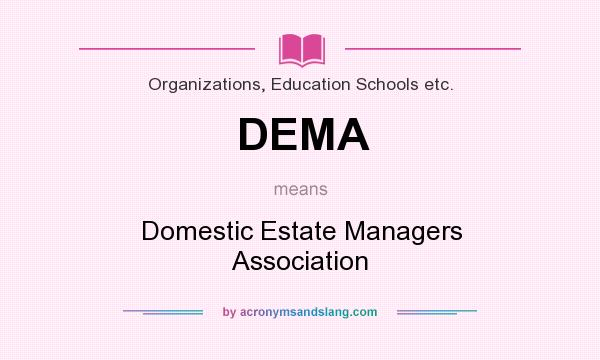 What does DEMA mean? It stands for Domestic Estate Managers Association