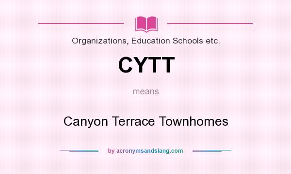 What does CYTT mean? It stands for Canyon Terrace Townhomes