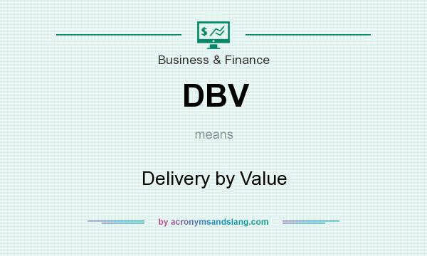 What does DBV mean? It stands for Delivery by Value