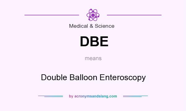 What does DBE mean? It stands for Double Balloon Enteroscopy