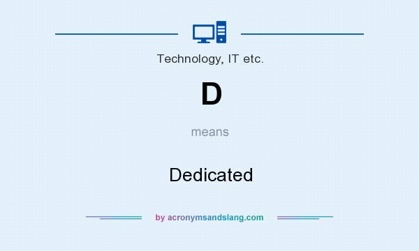 What does D mean? It stands for Dedicated