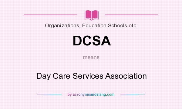 What does DCSA mean? It stands for Day Care Services Association