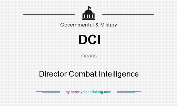 What does DCI mean? It stands for Director Combat Intelligence