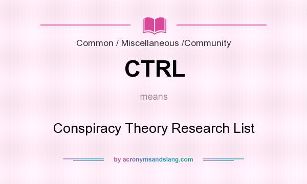 What does CTRL mean? It stands for Conspiracy Theory Research List