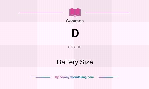 What does D mean? It stands for Battery Size