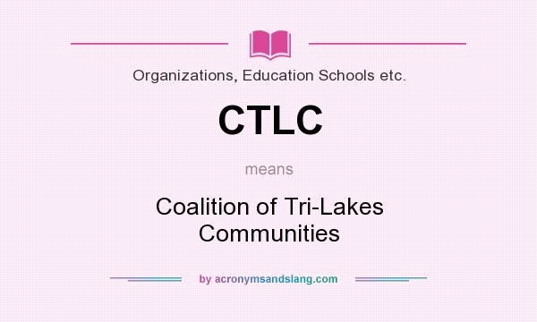 What does CTLC mean? It stands for Coalition of Tri-Lakes Communities