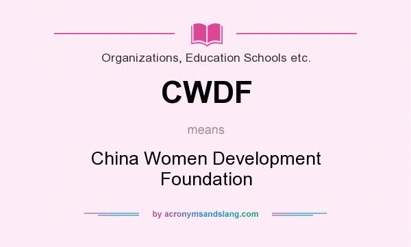 What does CWDF mean? It stands for China Women Development Foundation