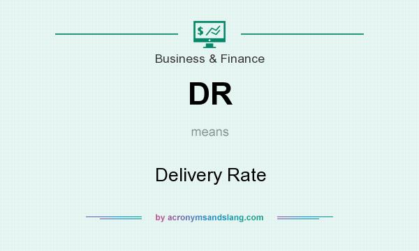 What does DR mean? It stands for Delivery Rate