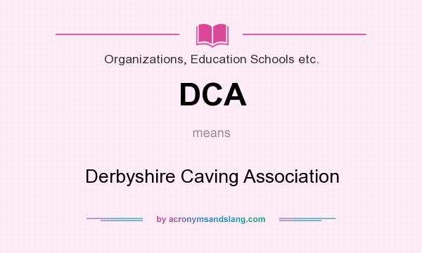 What does DCA mean? It stands for Derbyshire Caving Association
