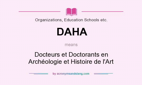 What does DAHA mean? It stands for Docteurs et Doctorants en Archéologie et Histoire de l`Art