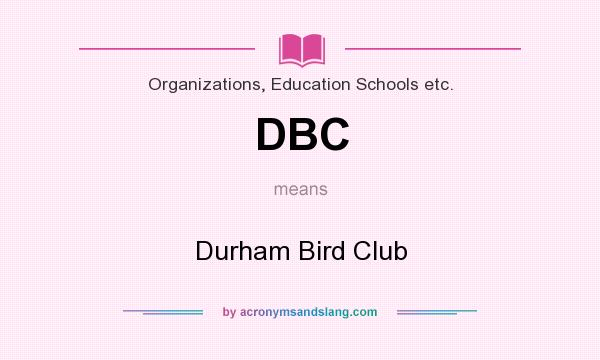What does DBC mean? It stands for Durham Bird Club