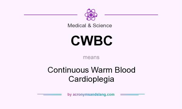 What does CWBC mean? It stands for Continuous Warm Blood Cardioplegia