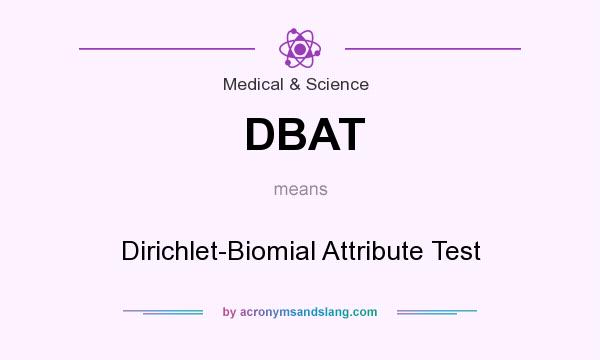 What does DBAT mean? It stands for Dirichlet-Biomial Attribute Test