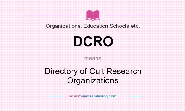 What does DCRO mean? It stands for Directory of Cult Research Organizations