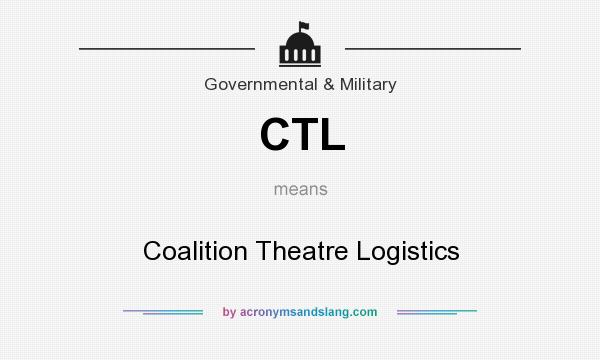 What does CTL mean? It stands for Coalition Theatre Logistics