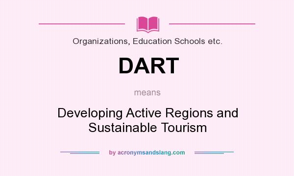 What does DART mean? It stands for Developing Active Regions and Sustainable Tourism