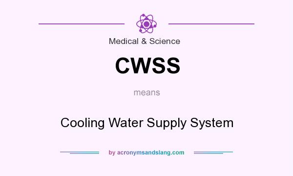 What does CWSS mean? It stands for Cooling Water Supply System