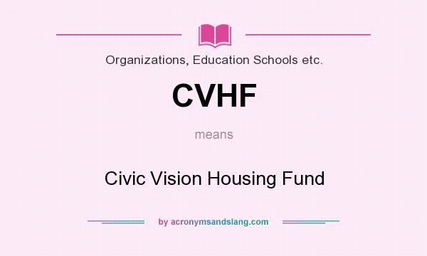 What does CVHF mean? It stands for Civic Vision Housing Fund