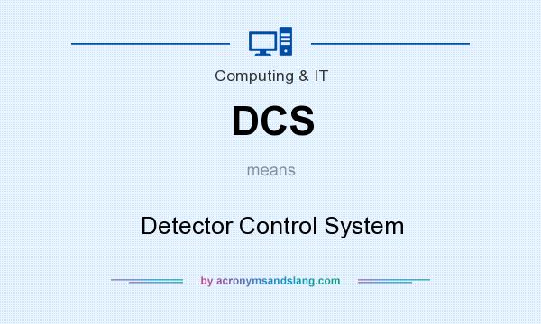 What does DCS mean? It stands for Detector Control System