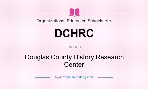 What does DCHRC mean? It stands for Douglas County History Research Center