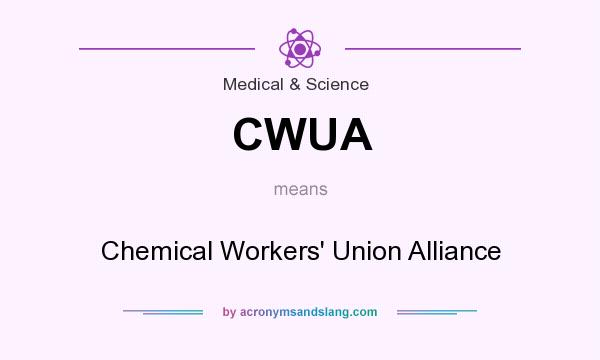 What does CWUA mean? It stands for Chemical Workers` Union Alliance