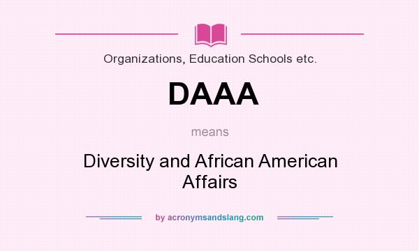 What does DAAA mean? It stands for Diversity and African American Affairs
